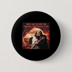 Verhasst mich, weil ich die Wahrheit zu Jesus Trum Button