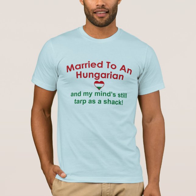 Verheiratet zu einem Ungarischen ... T-Shirt (Vorderseite)