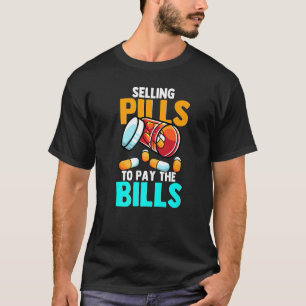 Verkauf von Pillen, um die Rechnungen zu bezahlen, T-Shirt