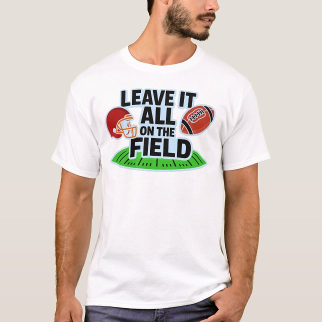 Verlass alles auf dem Feld Fußball T-Shirt (Vorderseite)