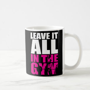 Verlass alles im Fitnessstudio - Frauentoilly Work Kaffeetasse