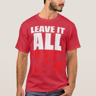 Verlass alles im Gym - Workout Motivierend T-S T-Shirt