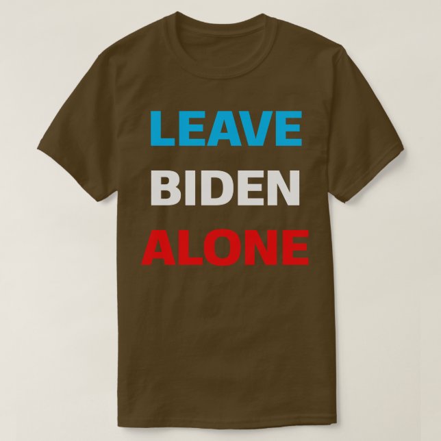 Verlass Alone Supporting Joe Biden T-Shirt (Design vorne)