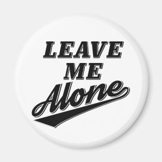 Verlass Me Alone Funny Spaß Slogan Magnet