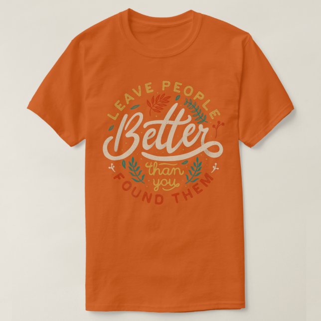 Verlass Menschen besser, als du sie gefunden hast T-Shirt (Design vorne)