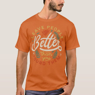 Verlass Menschen besser, als du sie gefunden hast T-Shirt