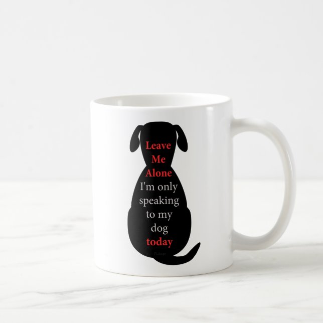 Verlass mir allein, dass ich heute nur mit meinem  kaffeetasse (Rechts)