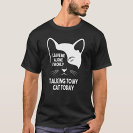 Verlass mir allein, ich spreche nur mit meinem Kat T-Shirt