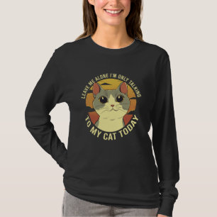 Verlass mir allein Iu2019m nur reden mit meiner Ka T-Shirt