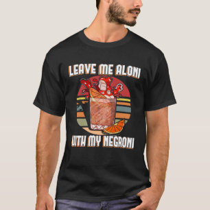 Verlass mir aloni mit meiner negroni u2013 Negroni T-Shirt