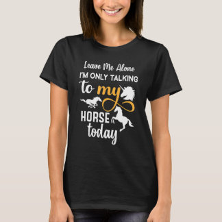 Verlass mir, dass ich heute nur mit meinem Pferd s T-Shirt