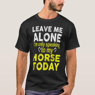 Verlass mir, dass ich heute nur mit meinem Pferd s T-Shirt