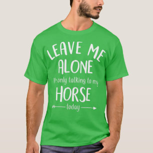 Verlass mir, dass ich heute nur mit meinem Pferd s T-Shirt