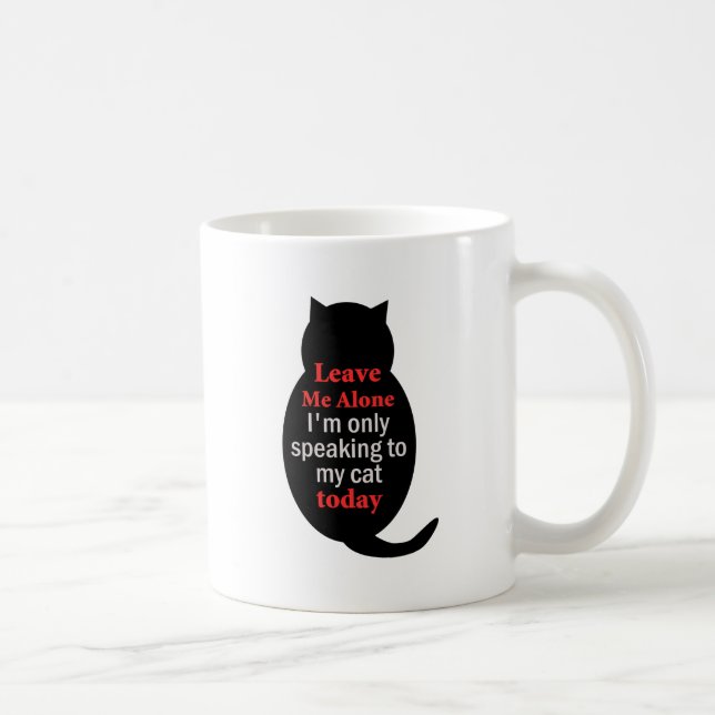 Verlass mir, ich spreche heute nur mit meiner Katz Kaffeetasse (Rechts)