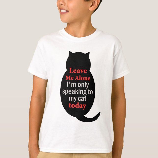 Verlass mir, ich spreche heute nur mit meiner Katz T-Shirt (Vorderseite)