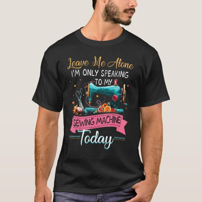 Verlass mir, ich spreche nur mit meinem Nähkram T-Shirt (Vorderseite)