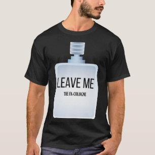 Verlass mir The Fa Kologne for Introverts and Shy  T-Shirt