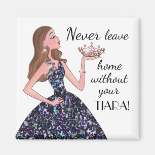 Verlass niemals Zuhause ohne deine TIARA! Magnet