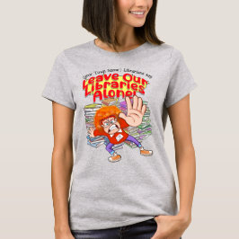 Verlass unsere Bibliotheken allein! T-Shirt