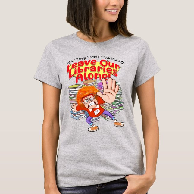Verlass unsere Bibliotheken allein! T-Shirt (Vorderseite)