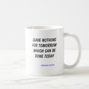 Verlassen Sie nichts für Morgen, das erfolgt Kaffeetasse