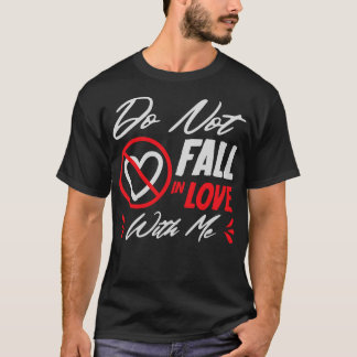 Verliebe Dich Nicht In Mich Liebe Herz T-Shirt