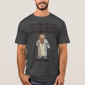 VERLIEREN SIE EINEN FREUND VERLIEREN ALLE FREUNDE  T-Shirt