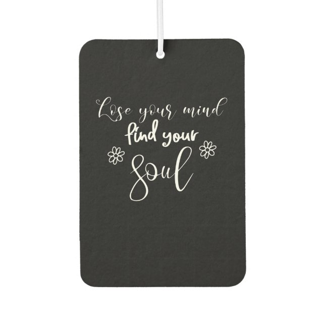Verlieren Sie Ihren Geist finden Sie Ihr Soul Quot Autolufterfrischer (Vorderseite)