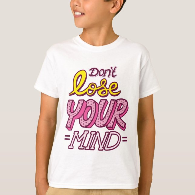 Verlieren Sie Ihren Geist nicht Niedlich T-Shirt (Vorderseite)