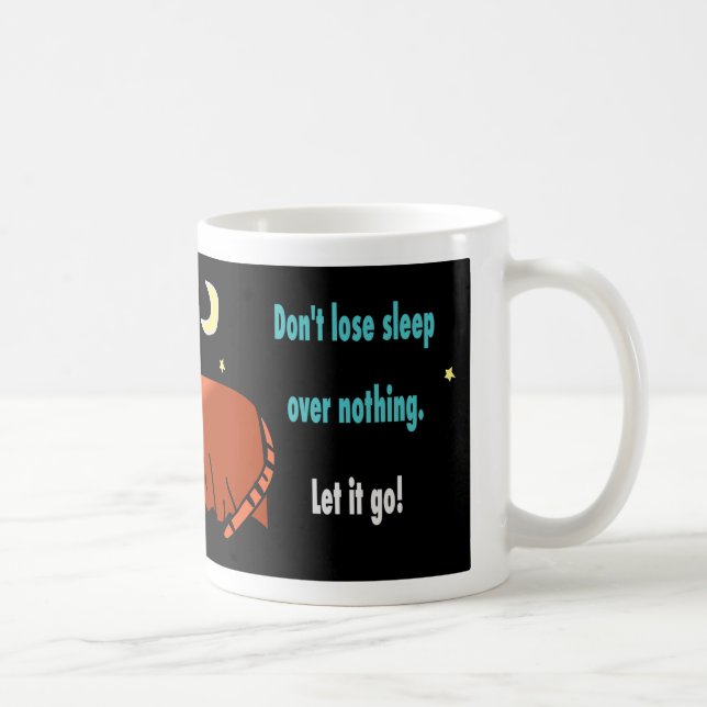 Verlieren Sie nicht den Schlaf wegen nichts Zitats Kaffeetasse (Rechts)