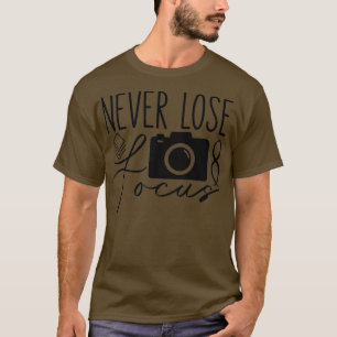 Verlieren Sie nie Fokusfotografie Fotograf Kamera T-Shirt