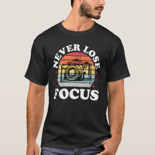 Verlieren Sie nie Fokusfotografie-Kamera T-Shirt