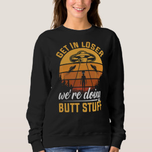 Verlieren Sie sich, wir machen Hintern Stuff Alien Sweatshirt