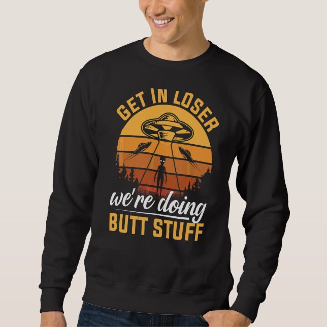 Verlieren Sie sich, wir machen Hintern Stuff Alien Sweatshirt (Vorderseite)