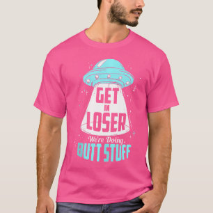 Verlieren Sie, wir machen Hintern Stuff Alien Ufo  T-Shirt