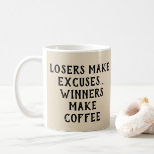 Verlierer machen Ausreden - Gewinner machen Kaffee Kaffeetasse