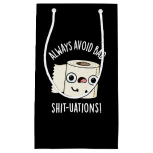 Vermeiden Sie immer schlechte Shit-tuations Funny  Kleine Geschenktüte