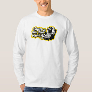 Vermisse die Tage vor KI T-Shirt