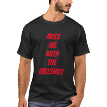 "Vermissen Sie mich mit Stieren**t" T - Shirt