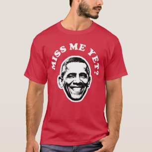 Vermissen Sie mich schon Barack Obama Lustig 1 T-Shirt