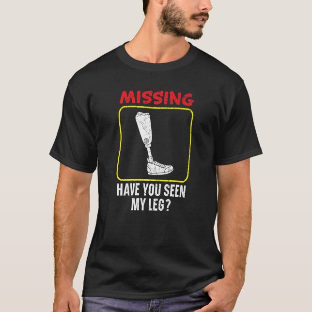 Vermisst haben Sie meine Beine Amputee 1 gesehen T-Shirt (Vorderseite)