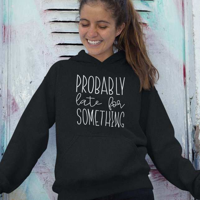 Vermutlich spät für etwas hoodie (Von Creator hochgeladen)