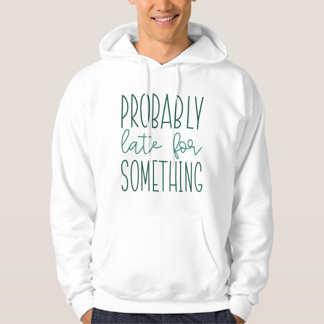 Vermutlich spät für etwas hoodie (Vorderseite)