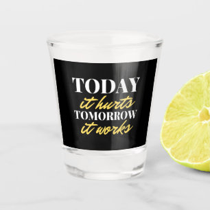 Verre A Shot Aujourd'Hui Il Fait Mal Demain Il Fonctionne