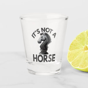 Verre A Shot c'est Not a Horse