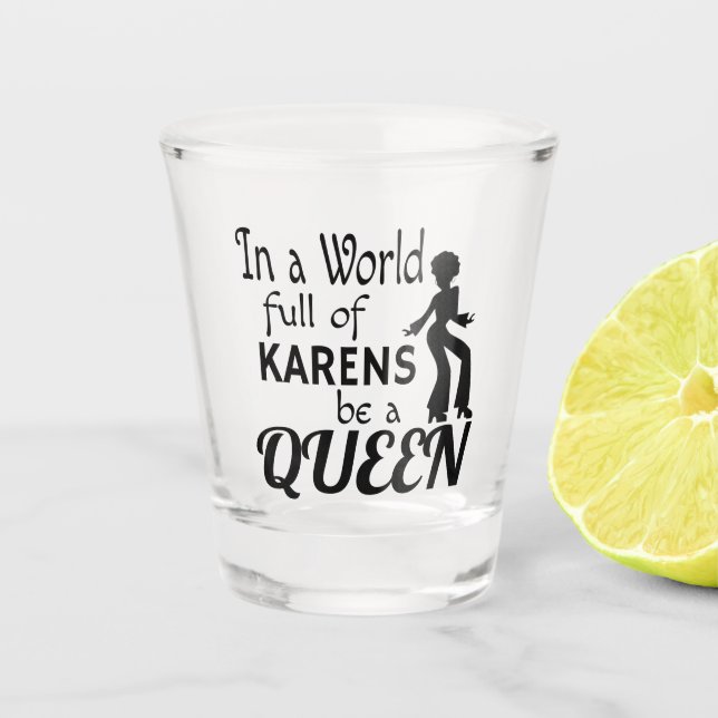 Verre A Shot Dans un monde KARENS être une REINE (Devant)