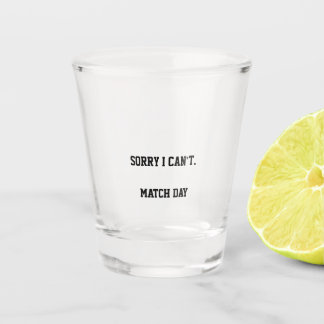 Verre A Shot Désolé je ne peux pas c'est le jour du match | Jou