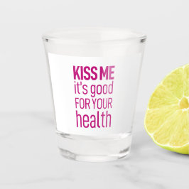 Verre A Shot embrasse-moi, c'est bon pour ta santé.
