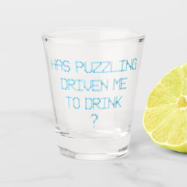 VERRE A SHOT EST-CE QUE LE PUZZLING M'A AMENÉ À BOIRE ?