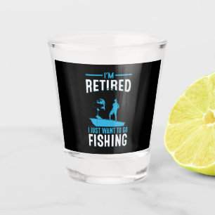 Verre A Shot Fisher Je Suis Retraité Je Veux Juste Aller Pêcher